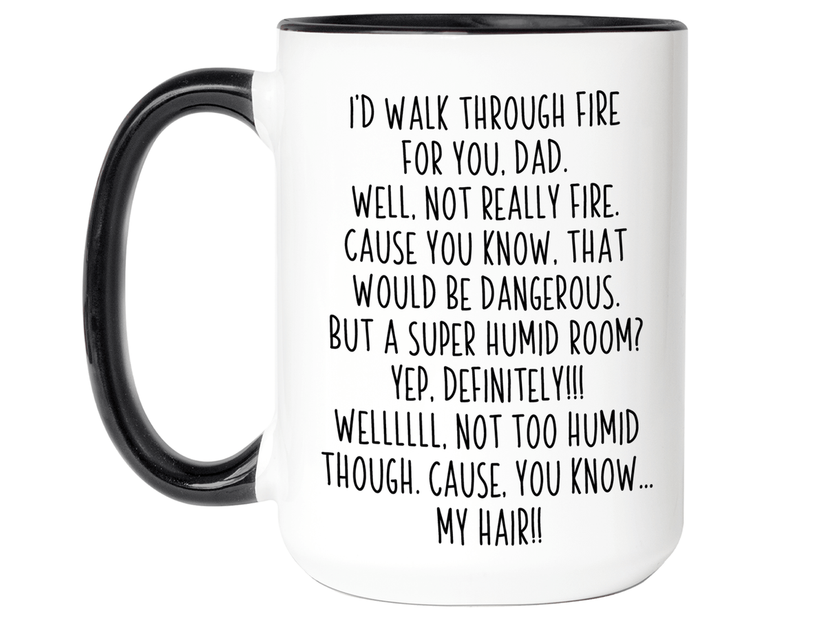 Funny Gifts for Dads - I'd Walk Through Fire for You Dad Gag Coffee Mug