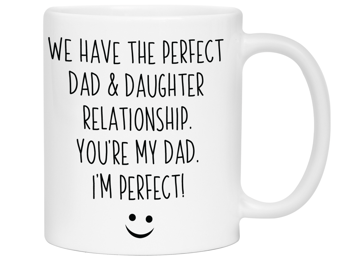 Funny Gifts from Daughter to Dad - We Have a Perfect Relationship Coffee Mug