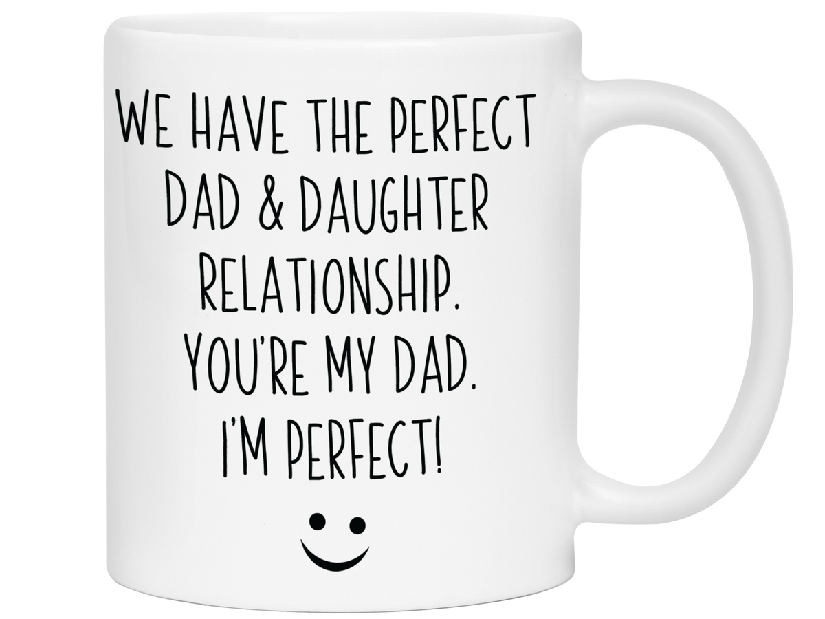 Funny Gifts from Daughter to Dad - We Have a Perfect Relationship Coffee Mug