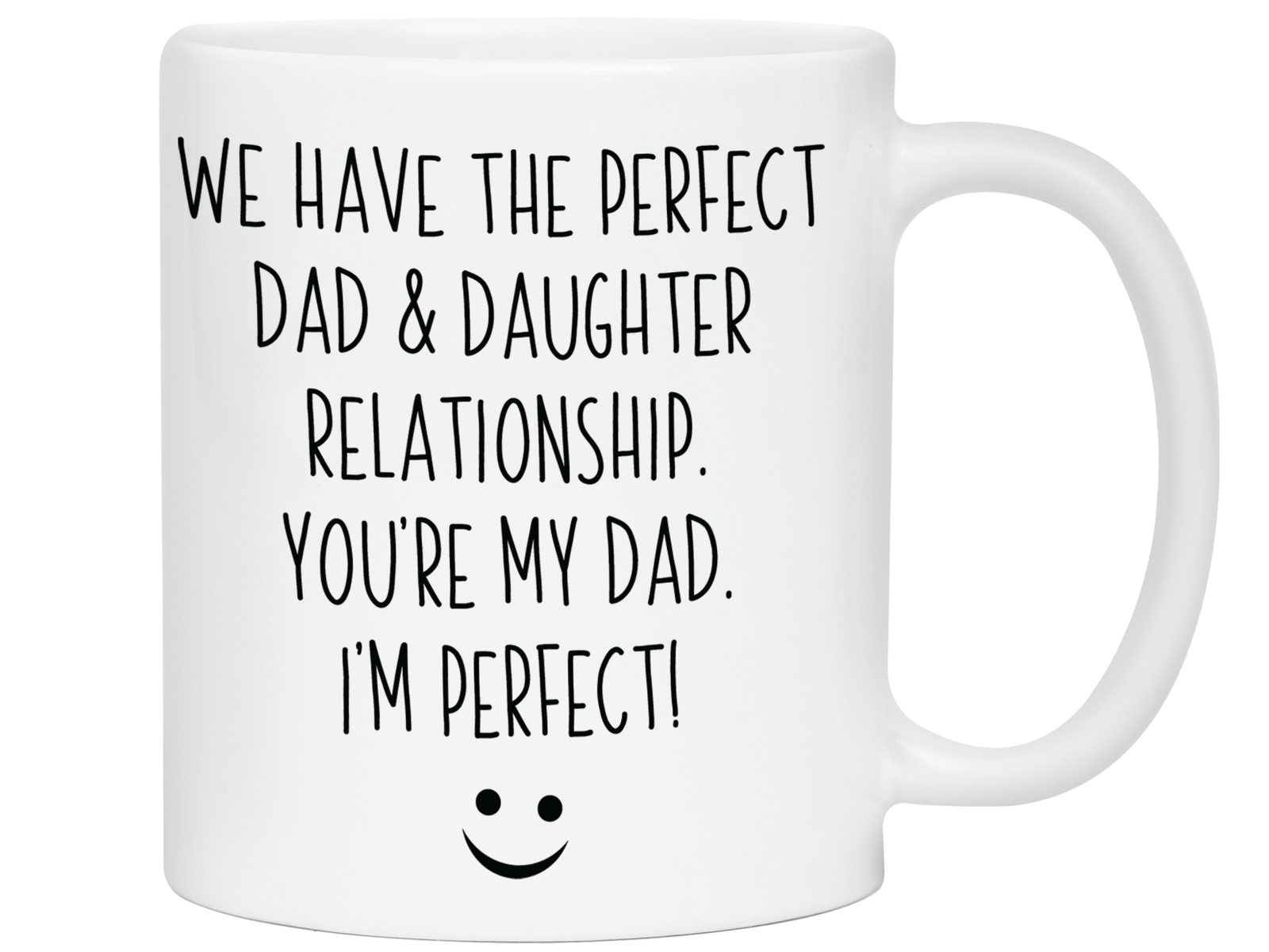 Funny Gifts from Daughter to Dad - We Have a Perfect Relationship Coffee Mug