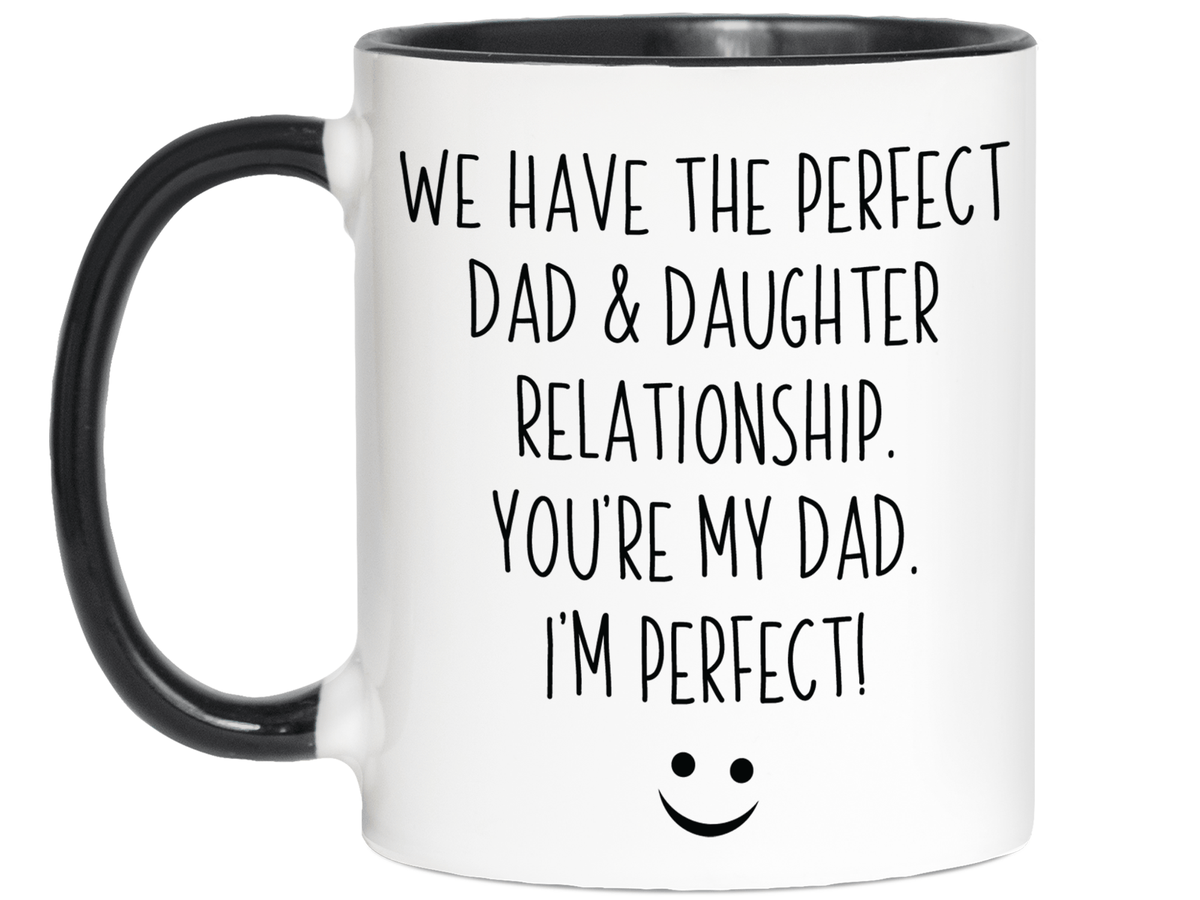 Funny Gifts from Daughter to Dad - We Have a Perfect Relationship Coffee Mug