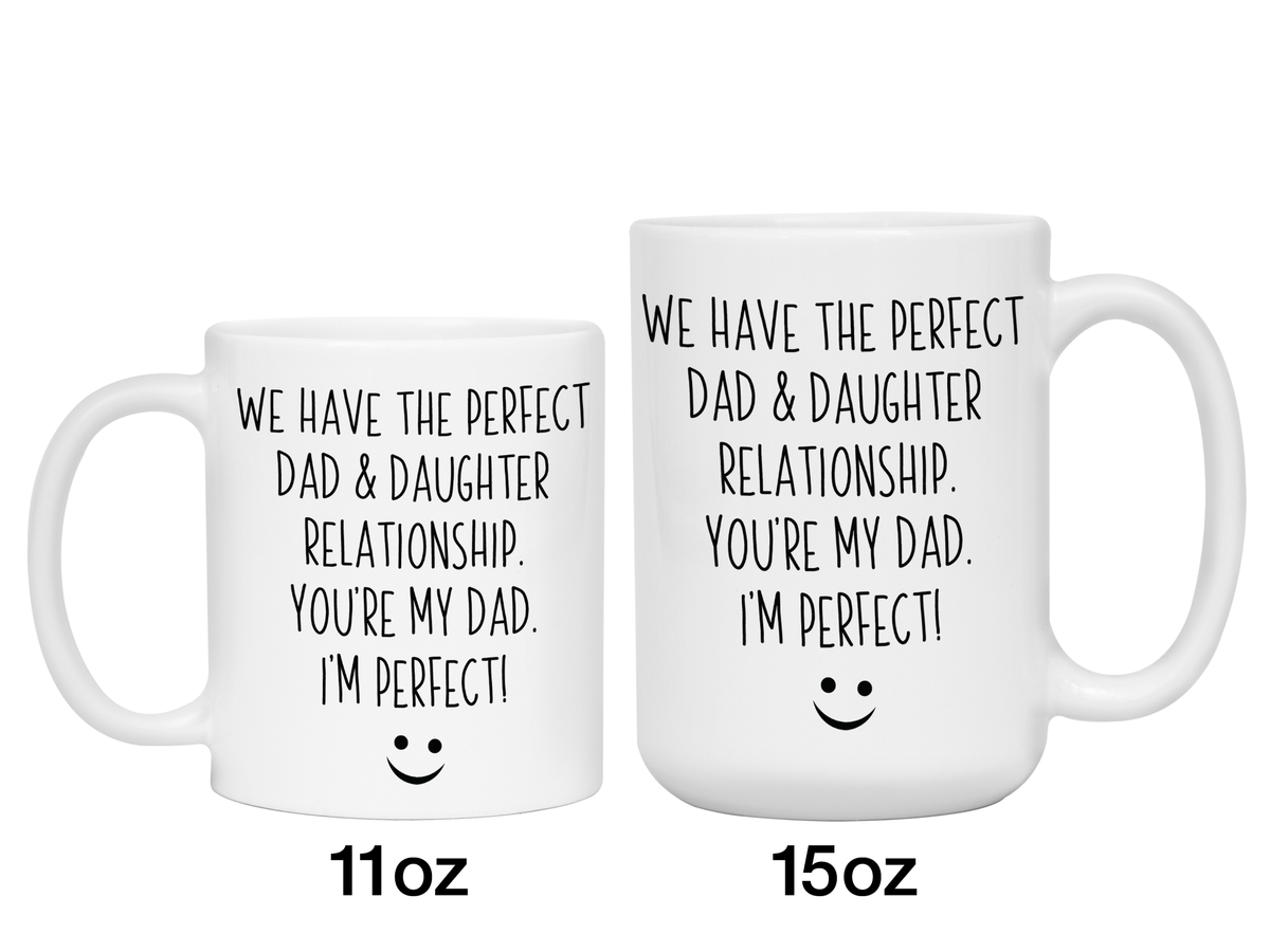 Funny Gifts from Daughter to Dad - We Have a Perfect Relationship Coffee Mug