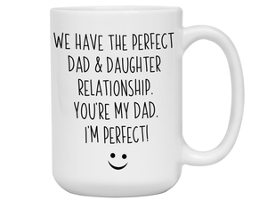 Funny Gifts from Daughter to Dad - We Have a Perfect Relationship Coffee Mug