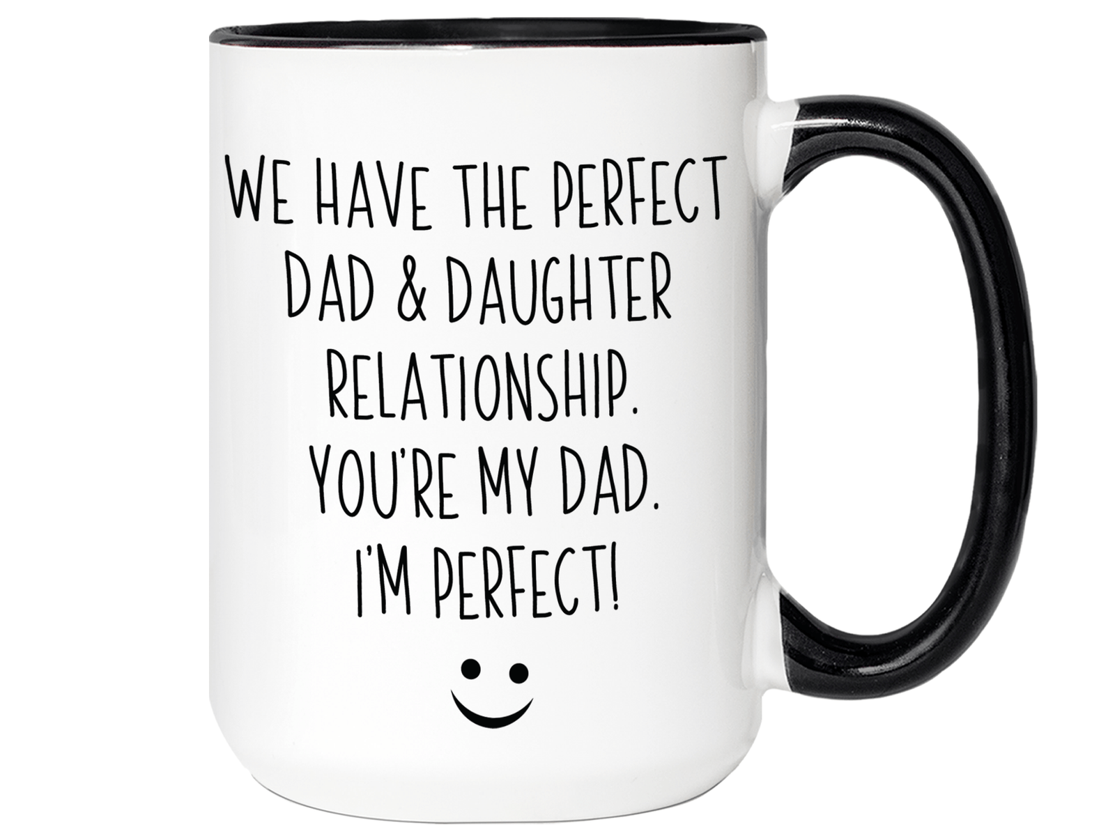 Funny Gifts from Daughter to Dad - We Have a Perfect Relationship Coffee Mug