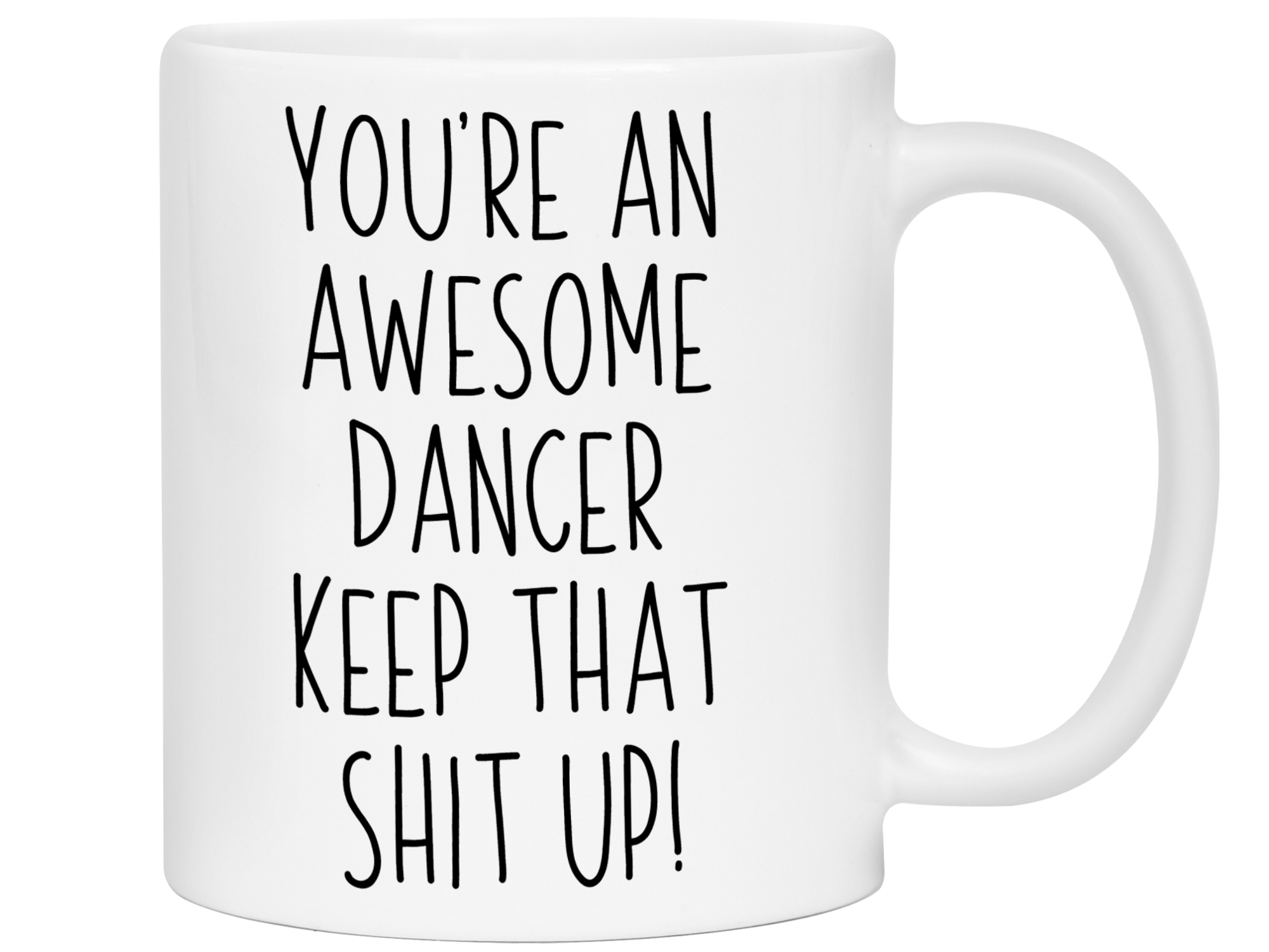 Gifts for Dancers - You're an Awesome Dancer Keep That Shit Up Coffee Mug