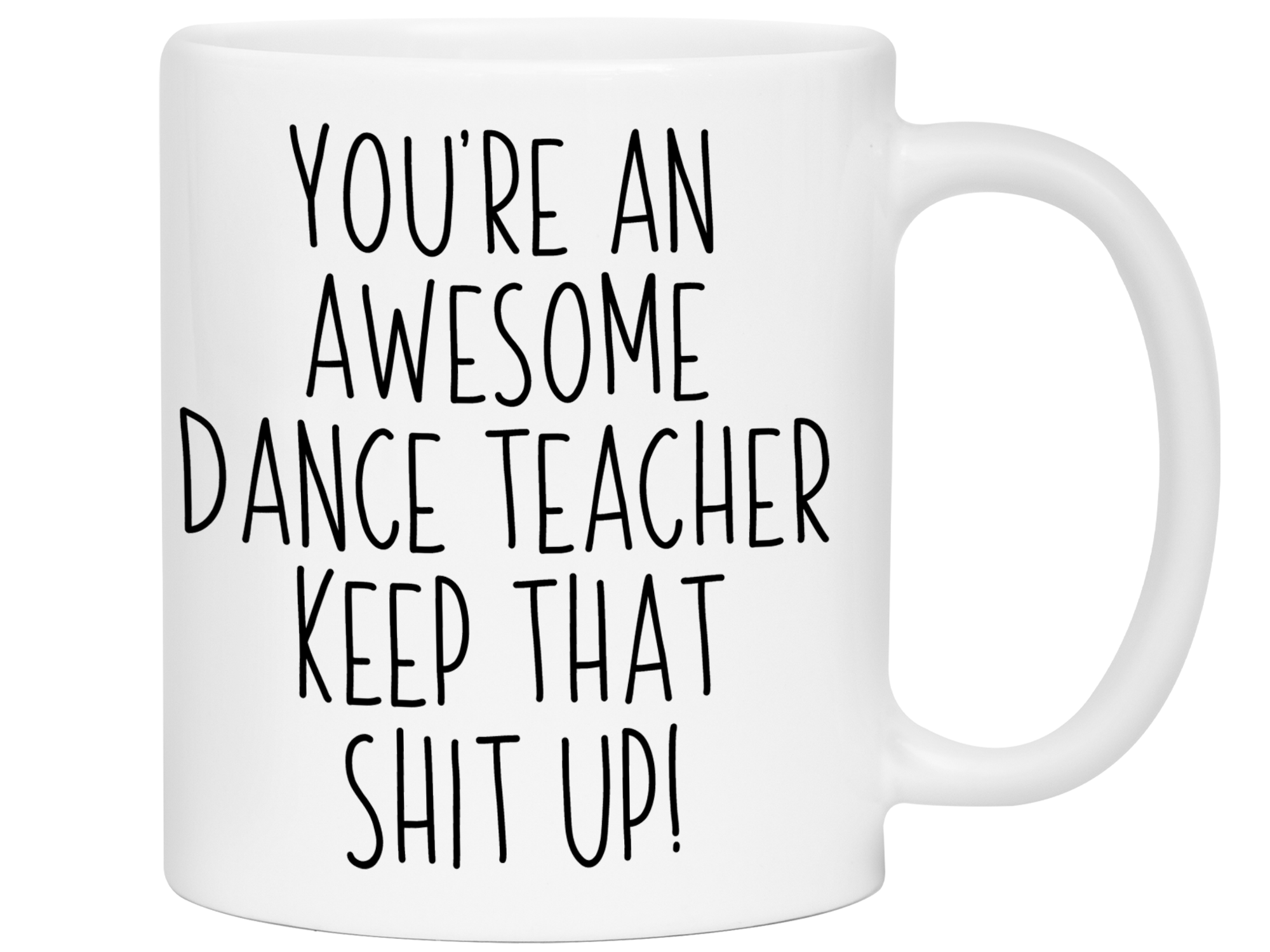 Gifts for Dance Teachers - You're an Awesome Dance Teacher Keep That Shit Up Coffee Mug