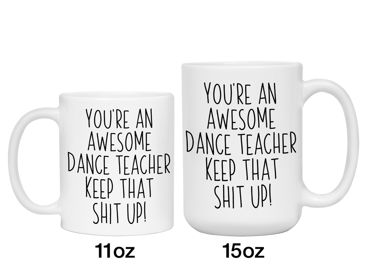 Gifts for Dance Teachers - You're an Awesome Dance Teacher Keep That Shit Up Coffee Mug
