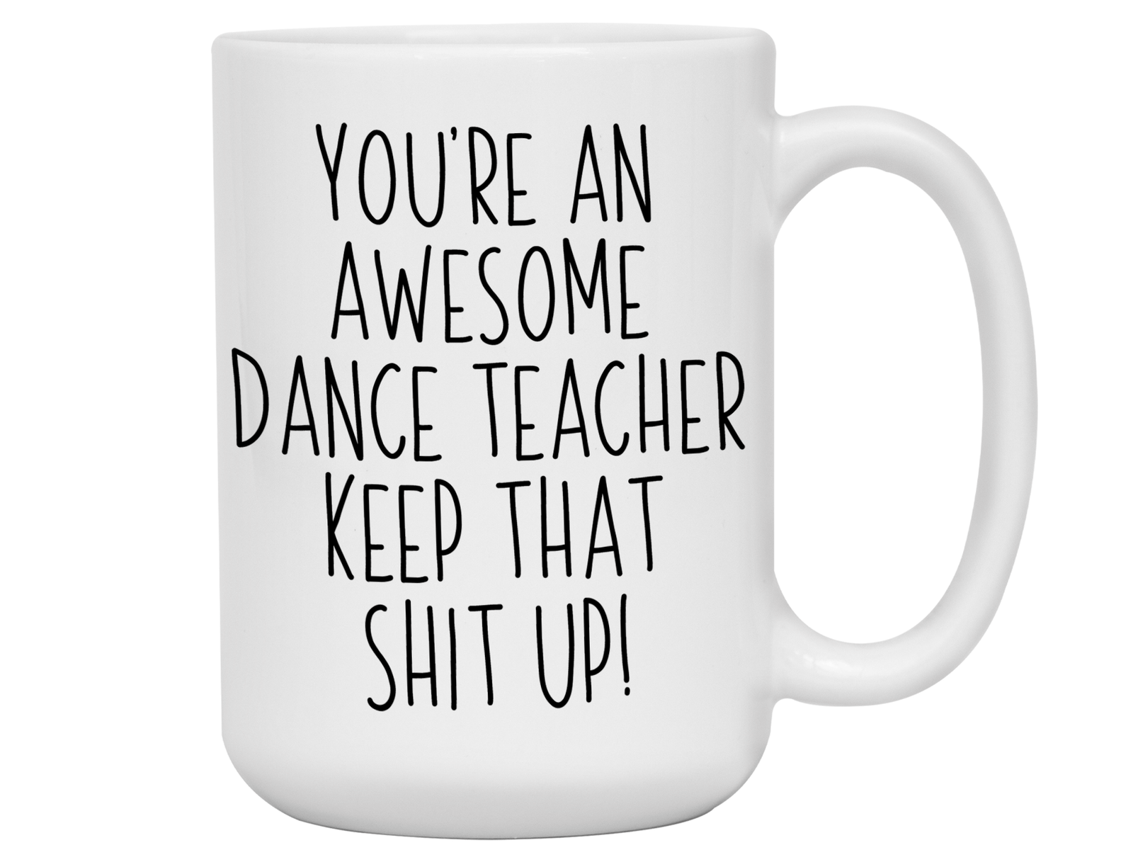 Gifts for Dance Teachers - You're an Awesome Dance Teacher Keep That Shit Up Coffee Mug