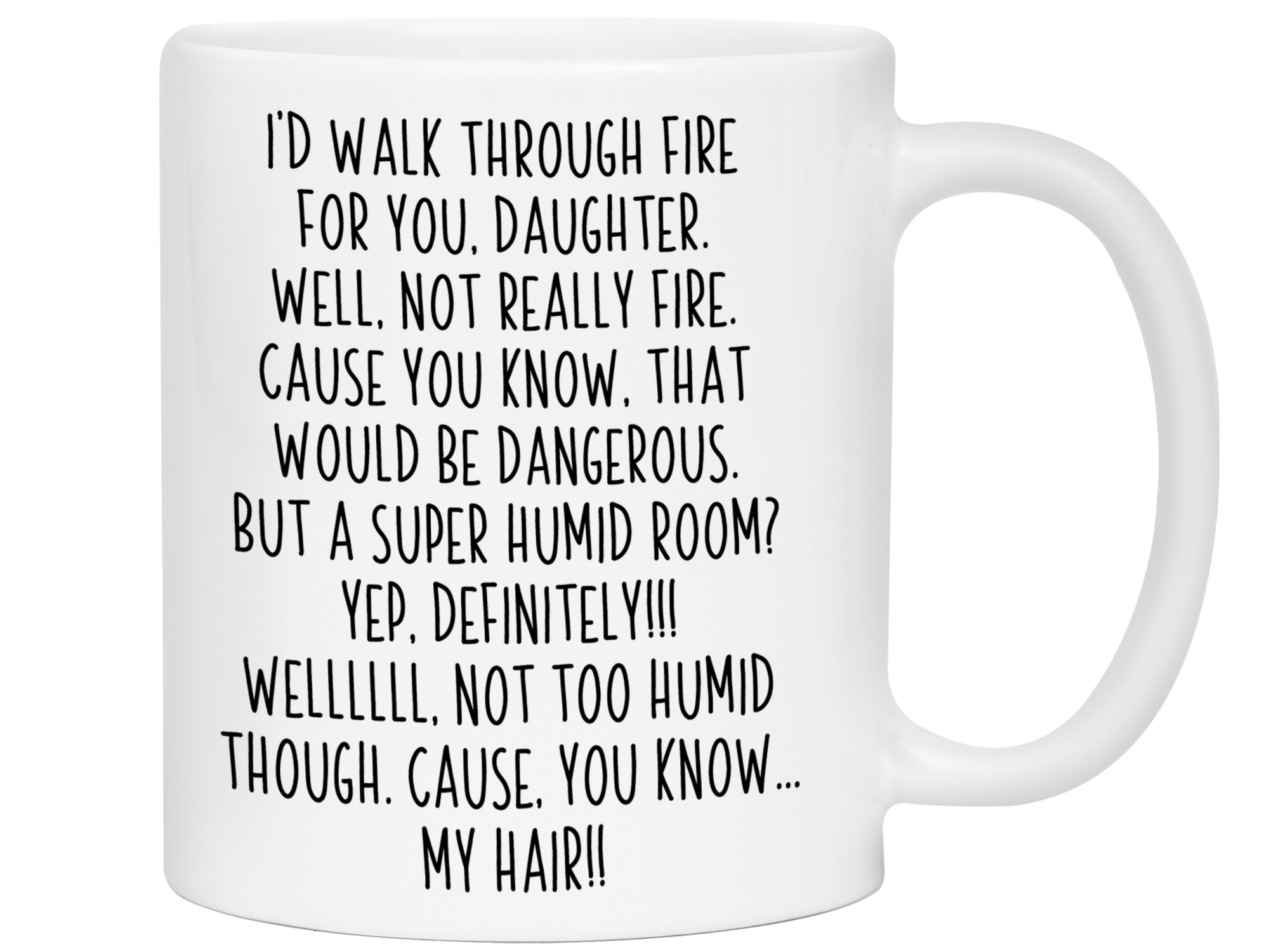 Funny Gifts for Daughters - I'd Walk Through Fire for You Daughter Gag Coffee Mug