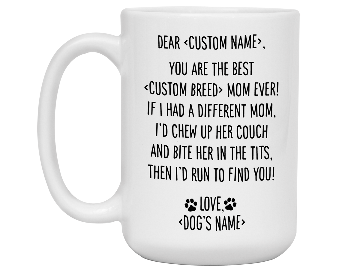 Funny Dog Mom Gifts - Dear Dog Mom Coffee Mug - Best Dog Mom - Custom Owner, Dog Name and Dog Breed