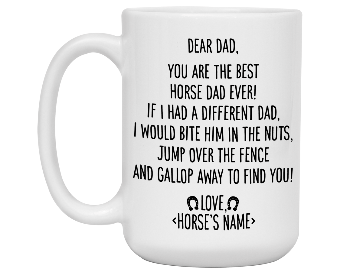 Funny Horse Dad Gifts - Dear Horse Dad You're the Best Horse Dad Ever Coffee Mug - Custom Horse Name