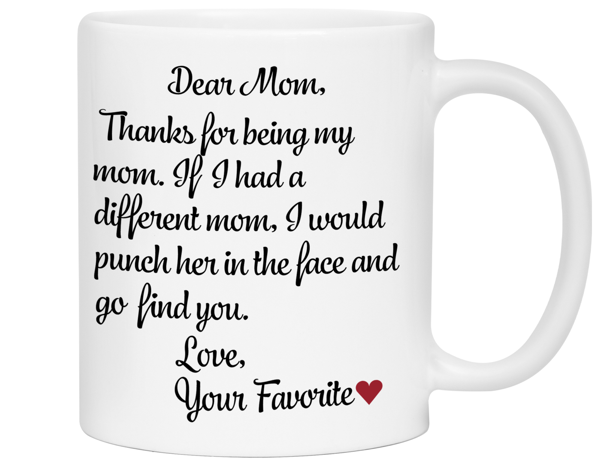 Dear Mom Thanks For Being My Mom If I Had A Different Mom Funny