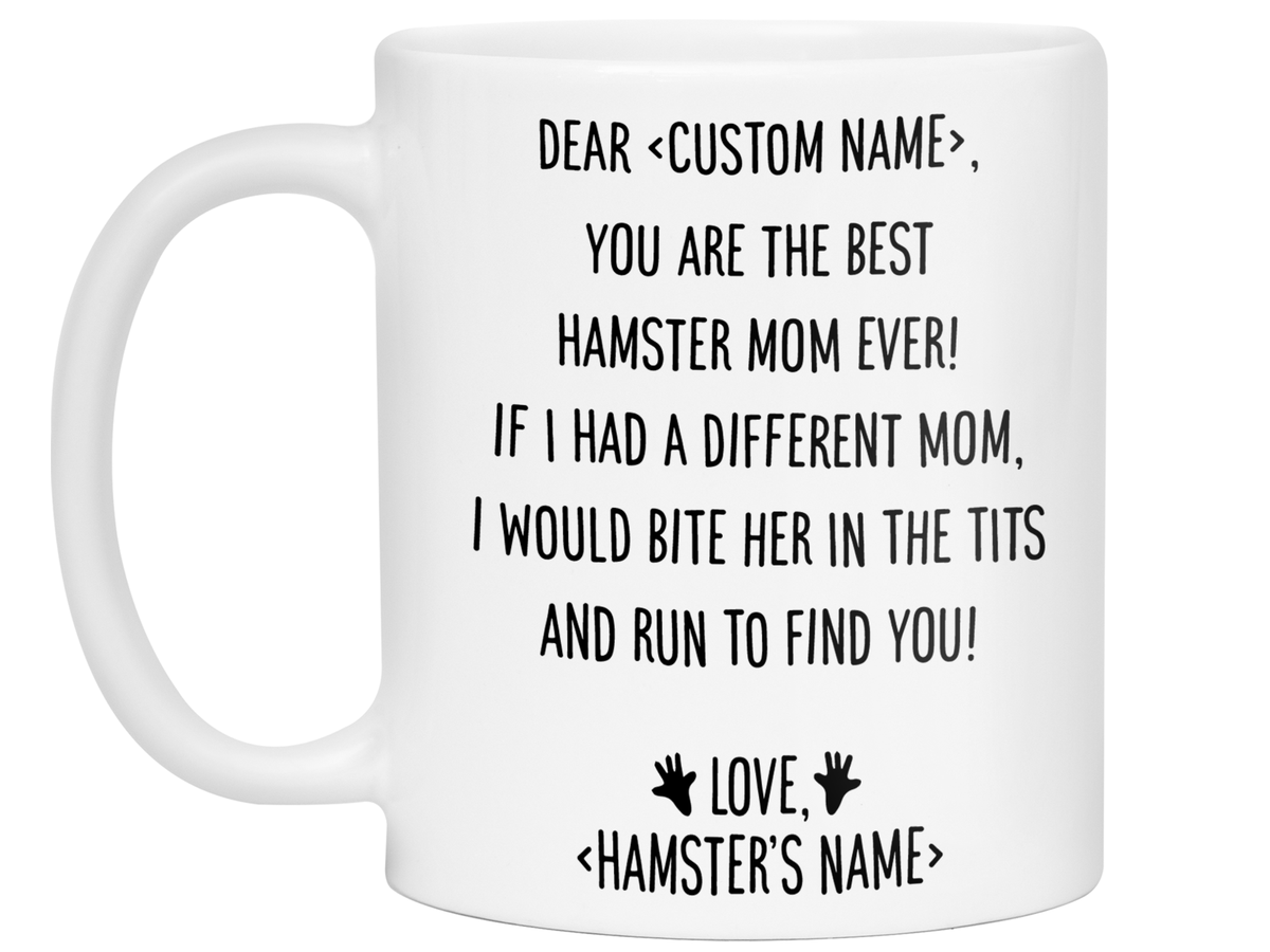 Personalized Hamster Mom Mug - Dear 'Custom Name' You're the Best Hamster Mom Ever Gag Gift Idea