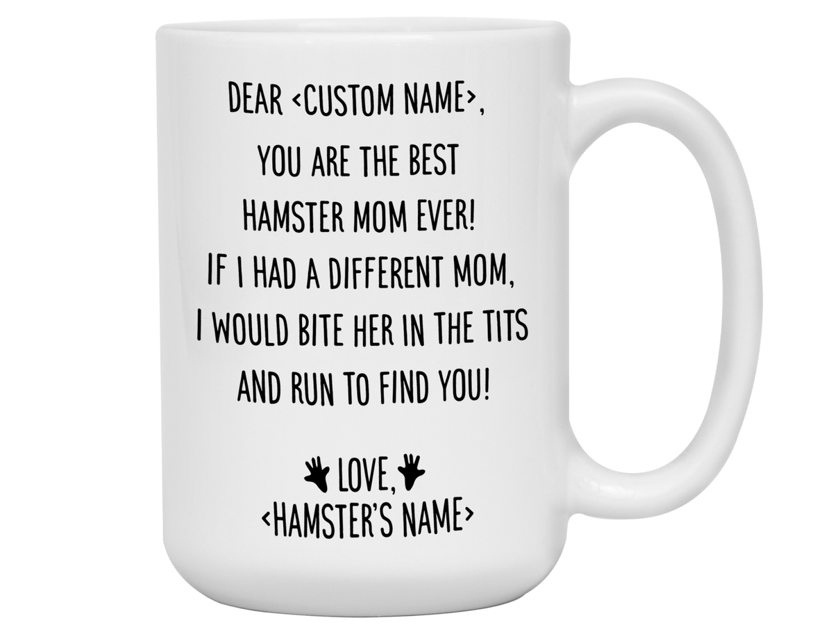 Personalized Hamster Mom Mug - Dear 'Custom Name' You're the Best Hamster Mom Ever Gag Gift Idea