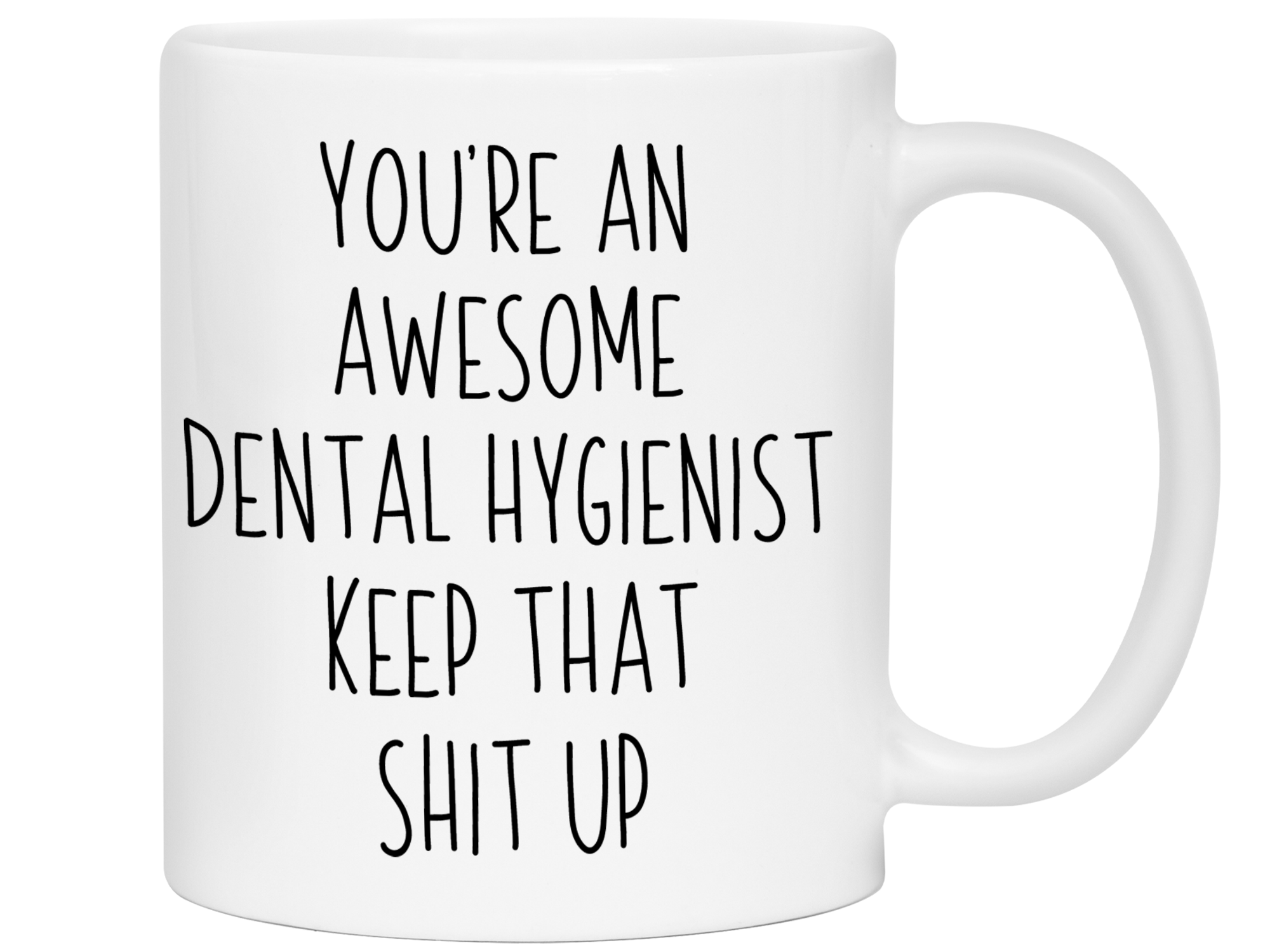 Gifts for Dental Hygienists - You're an Awesome Dental Hygienist Keep That Shit Up Coffee Mug