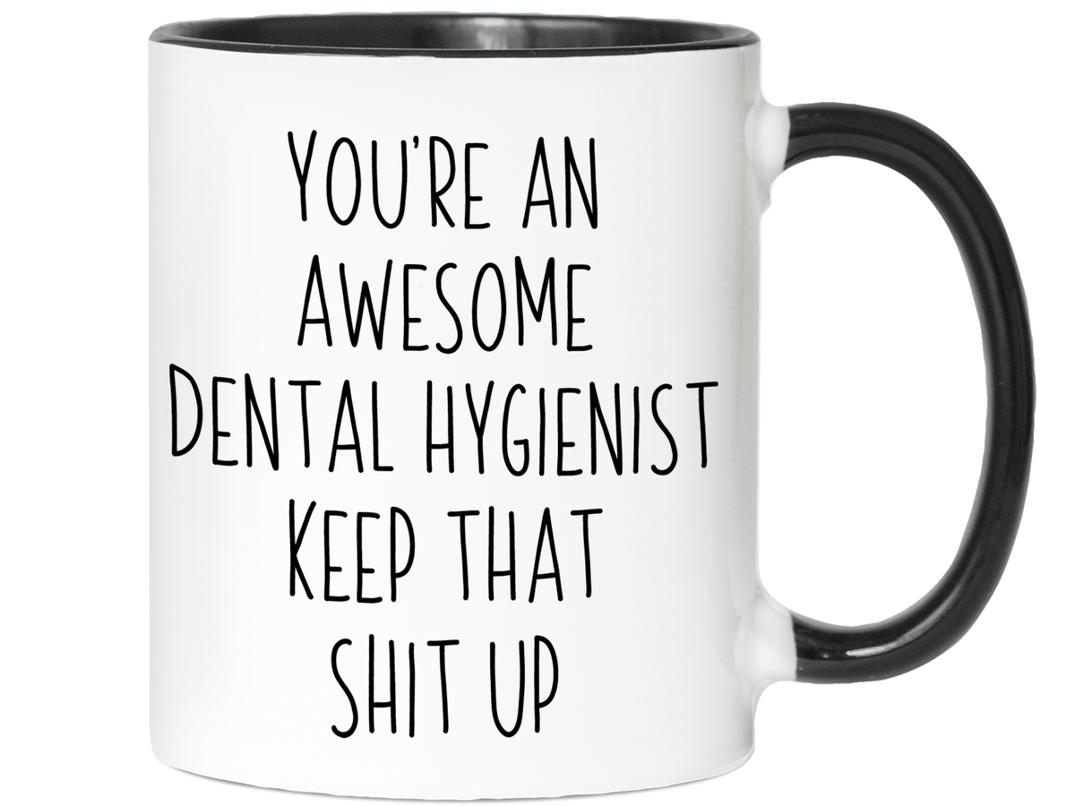 Gifts for Dental Hygienists - You're an Awesome Dental Hygienist Keep That Shit Up Coffee Mug