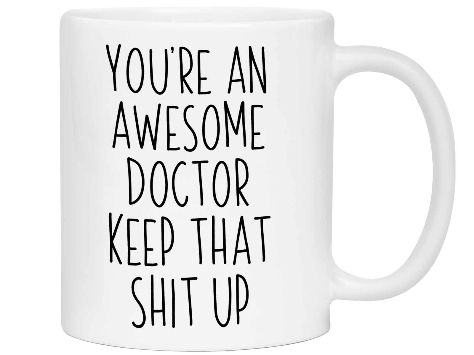Gifts for Doctors - You're an Awesome Doctor Keep That Shit Up Coffee Mug