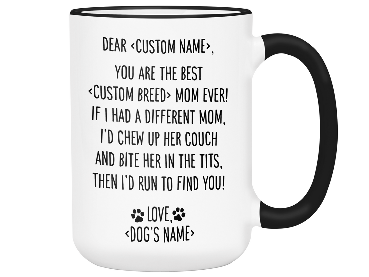 Funny Dog Mom Gifts - Dear Dog Mom Coffee Mug - Best Dog Mom - Custom Owner, Dog Name and Dog Breed