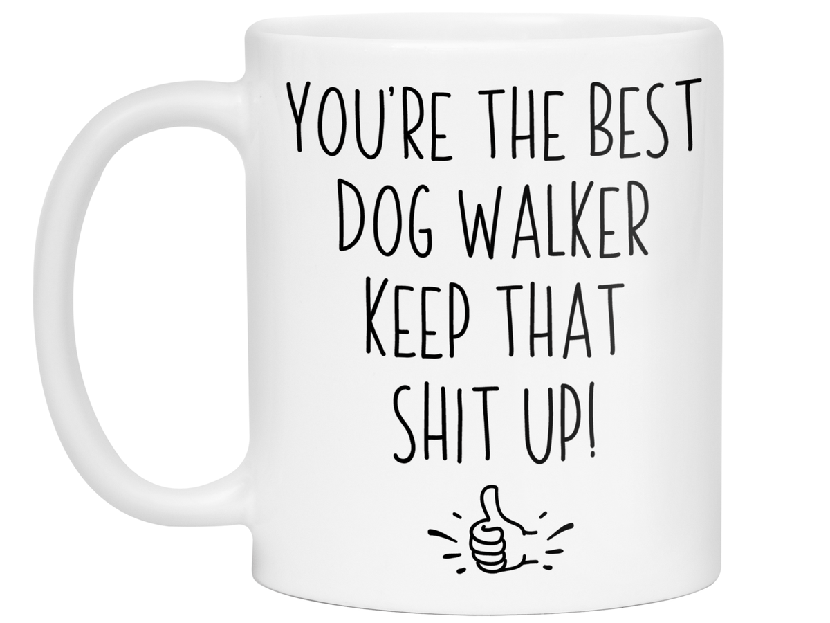 Funny Gifts for Dog Walkers - You're the Best Dog Walker Keep That Shit Up Gag Coffee Mug