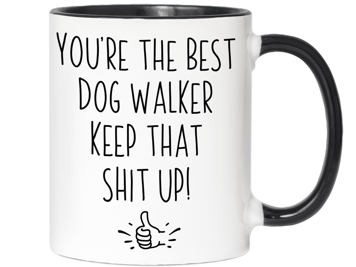 Funny Gifts for Dog Walkers - You're the Best Dog Walker Keep That Shit Up Gag Coffee Mug