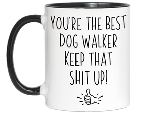 Funny Gifts for Dog Walkers - You're the Best Dog Walker Keep That Shit Up Gag Coffee Mug