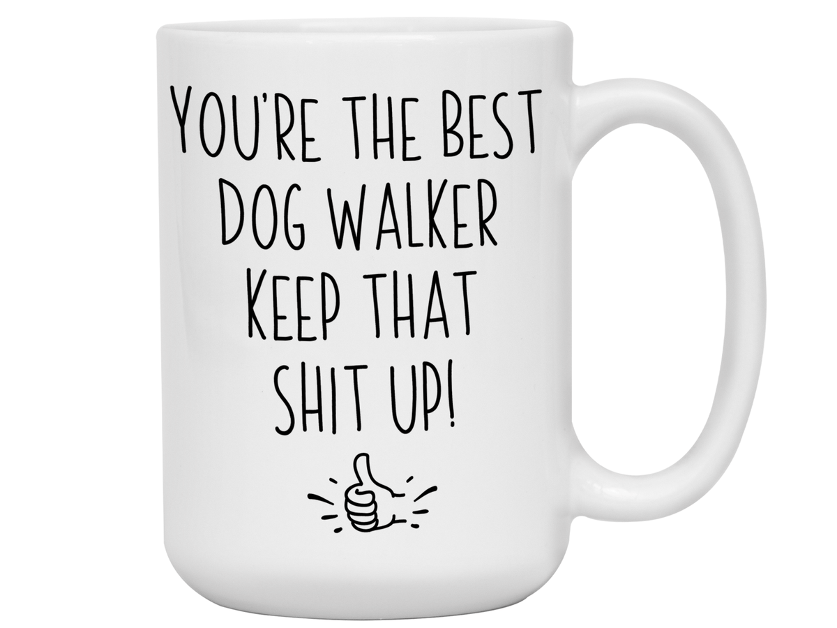 Funny Gifts for Dog Walkers - You're the Best Dog Walker Keep That Shit Up Gag Coffee Mug
