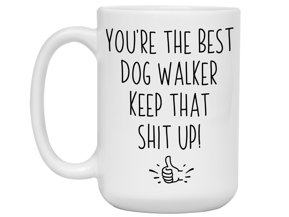 Funny Gifts for Dog Walkers - You're the Best Dog Walker Keep That Shit Up Gag Coffee Mug