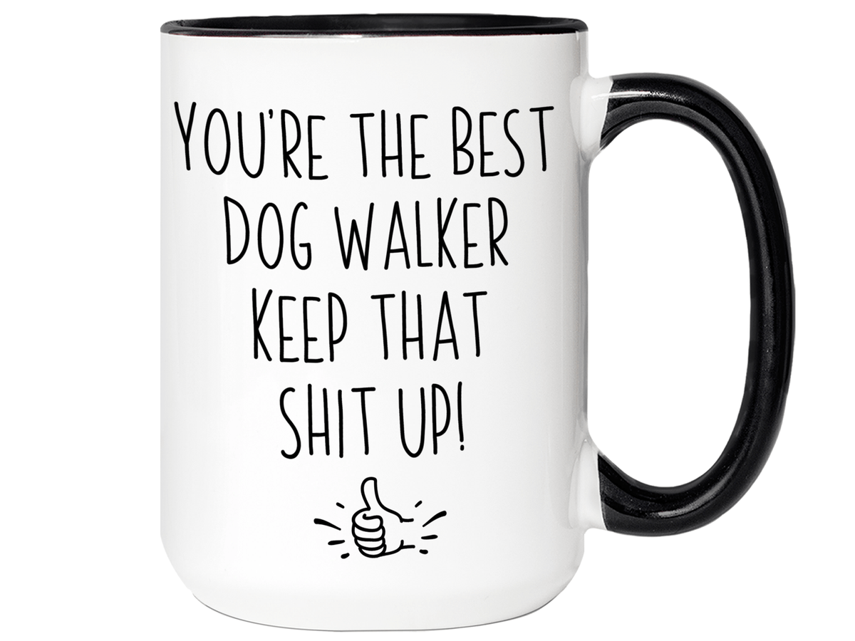 Funny Gifts for Dog Walkers - You're the Best Dog Walker Keep That Shit Up Gag Coffee Mug