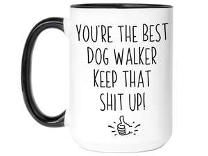 Funny Gifts for Dog Walkers - You're the Best Dog Walker Keep That Shit Up Gag Coffee Mug