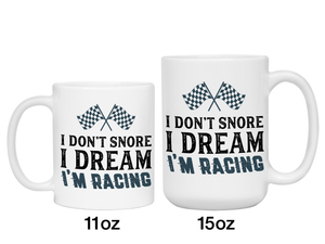 I Don't Snore I Dream I'm Racing Mug - Car Racing Mug - Funny Coffee Mug for Car Racers - Racing Gifts - Motocross - Sprint Car - Drag Car Racing