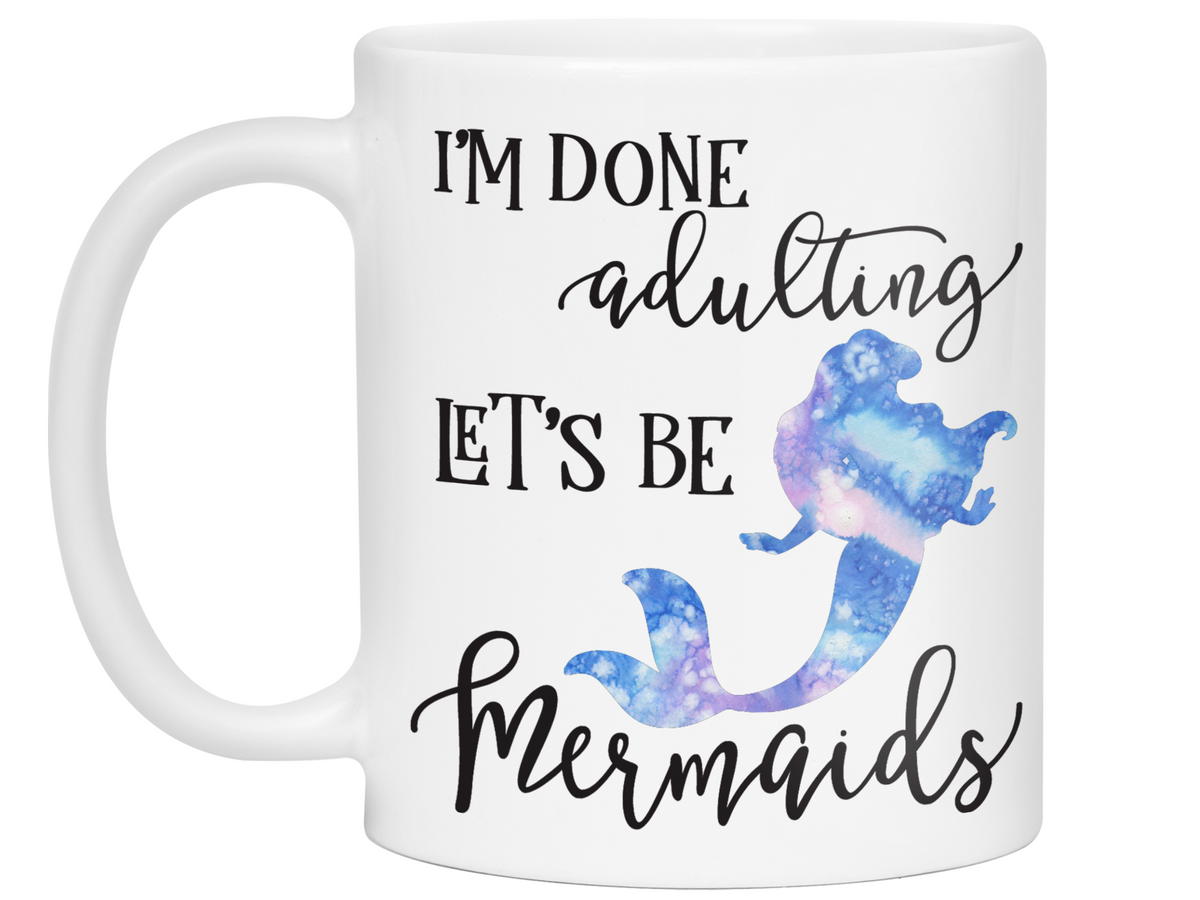 I'm Done Adulting Let's Be Mermaids Funny Coffee Mug  Tea Cup