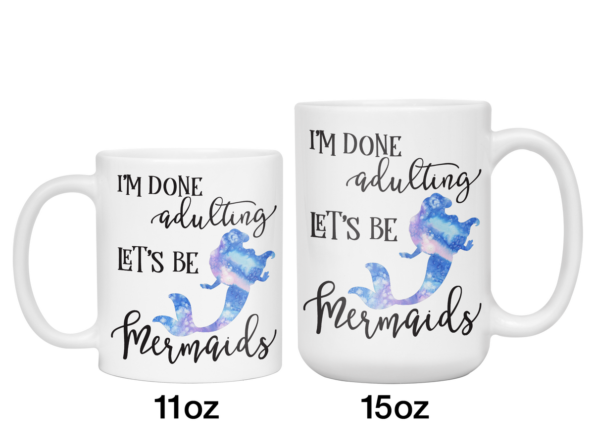 I'm Done Adulting Let's Be Mermaids Funny Coffee Mug  Tea Cup