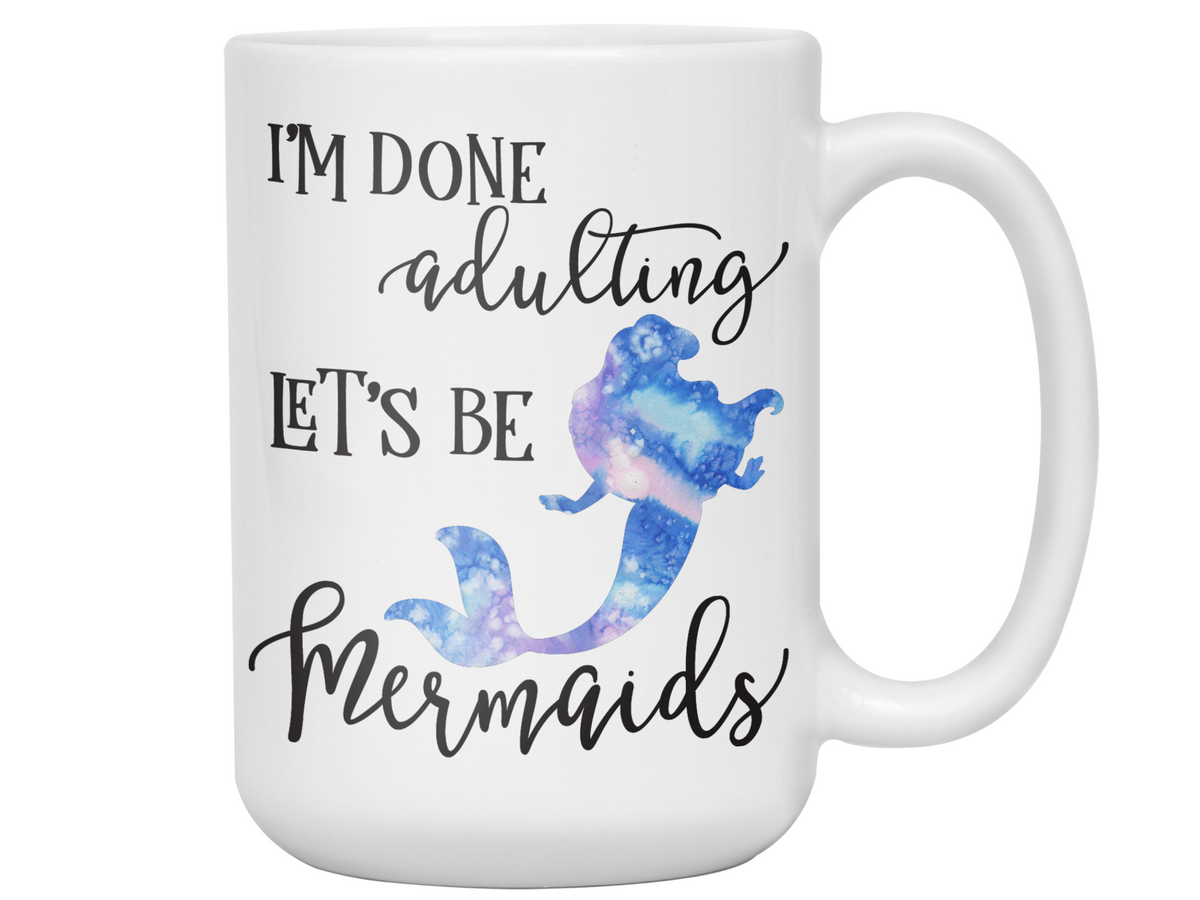 I'm Done Adulting Let's Be Mermaids Funny Coffee Mug  Tea Cup