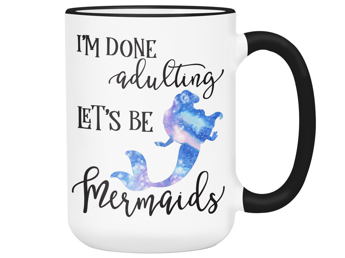 I'm Done Adulting Let's Be Mermaids Funny Coffee Mug  Tea Cup