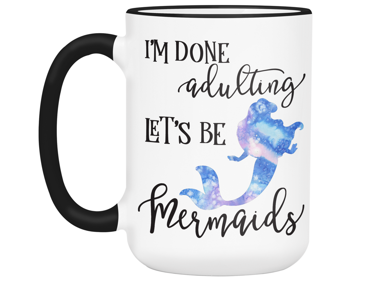 I'm Done Adulting Let's Be Mermaids Funny Coffee Mug  Tea Cup