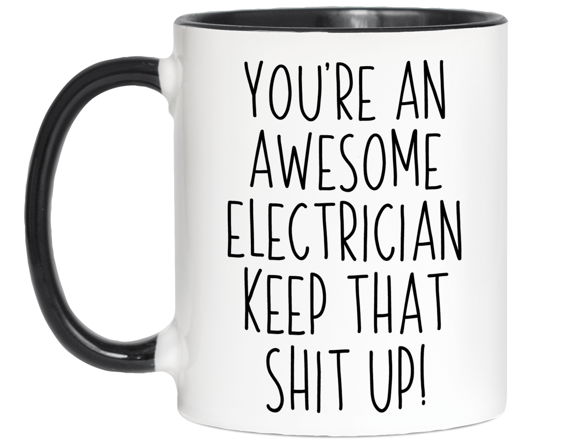 Funny Gifts for Electricians - You're an Awesome Electrician Keep That Shit Up Coffee Mug