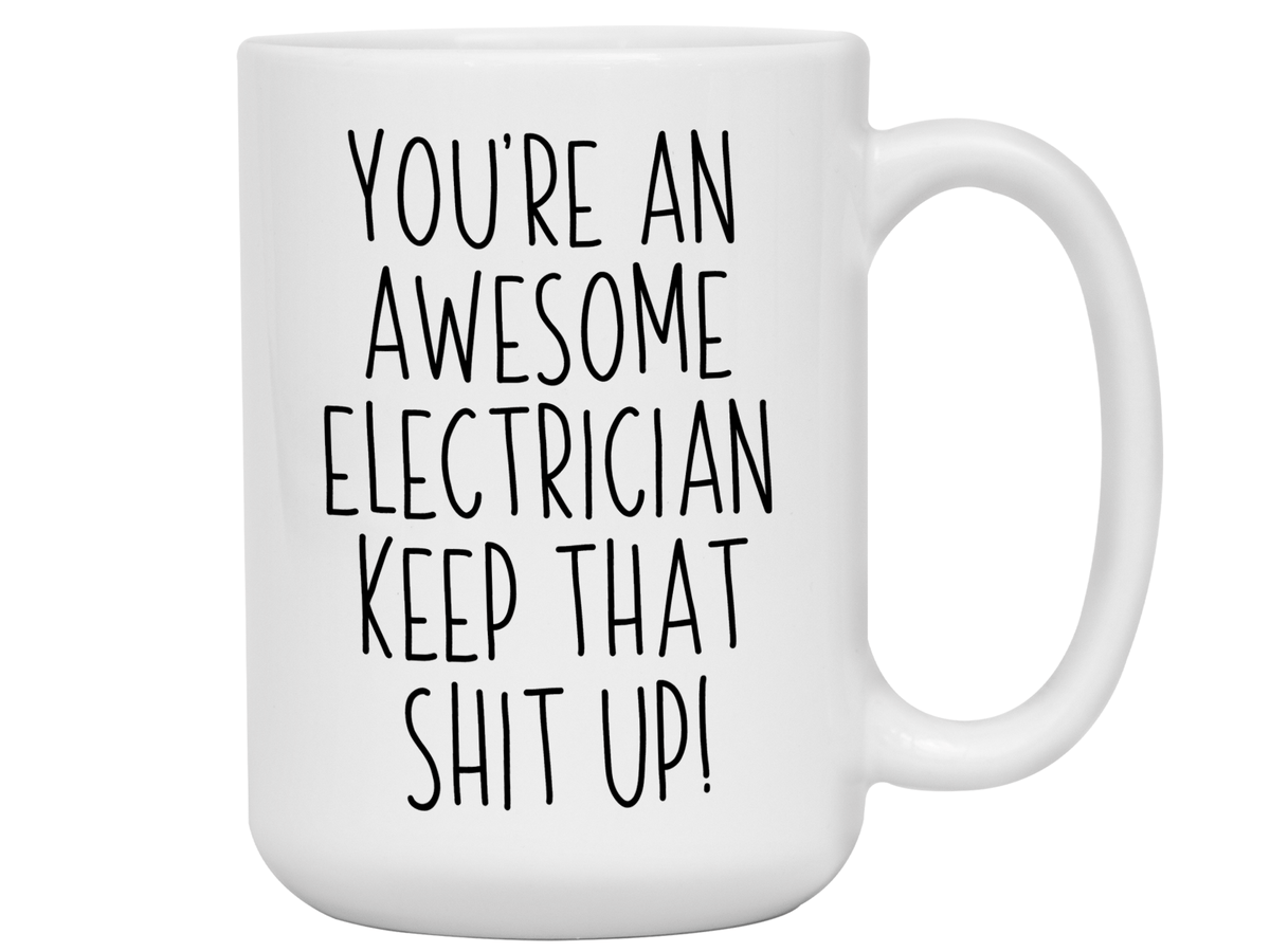 Funny Gifts for Electricians - You're an Awesome Electrician Keep That Shit Up Coffee Mug