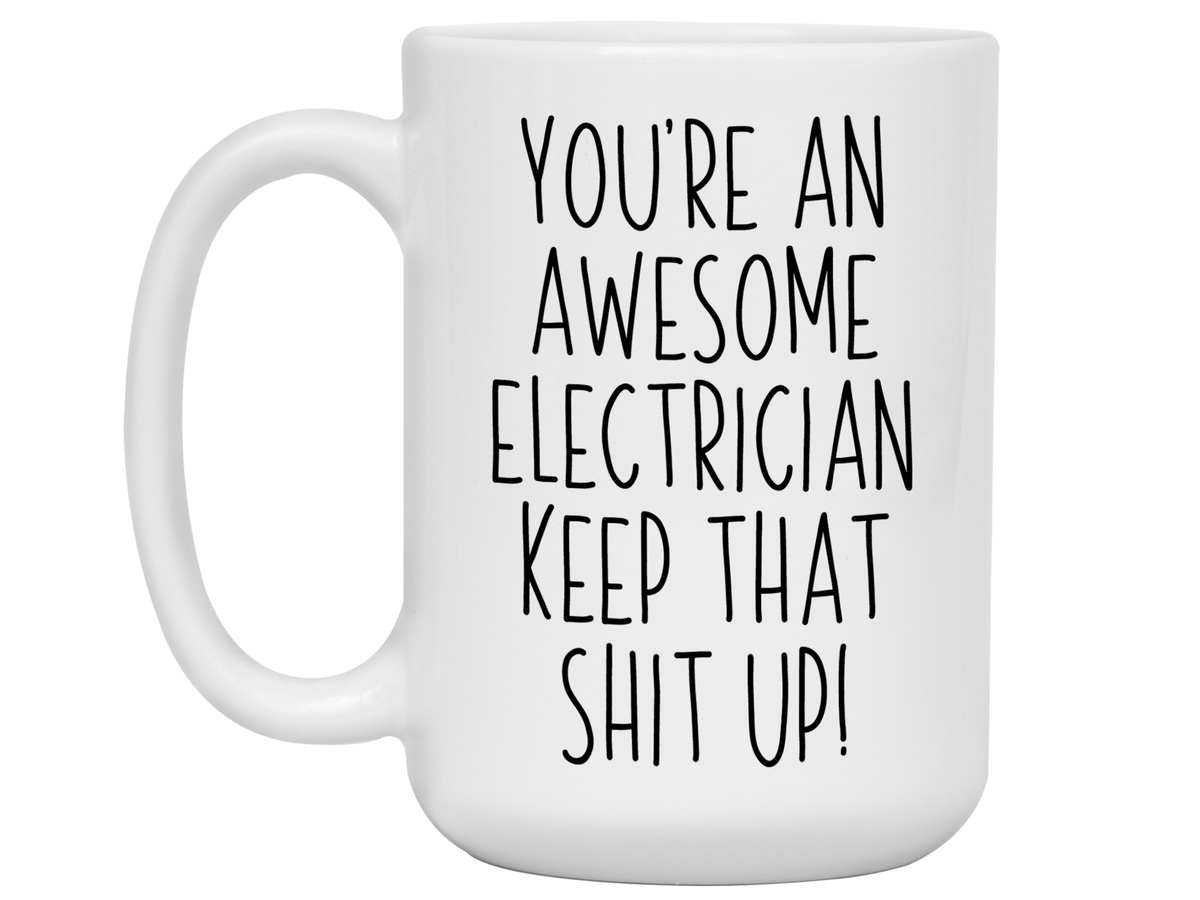 Funny Gifts for Electricians - You're an Awesome Electrician Keep That Shit Up Coffee Mug