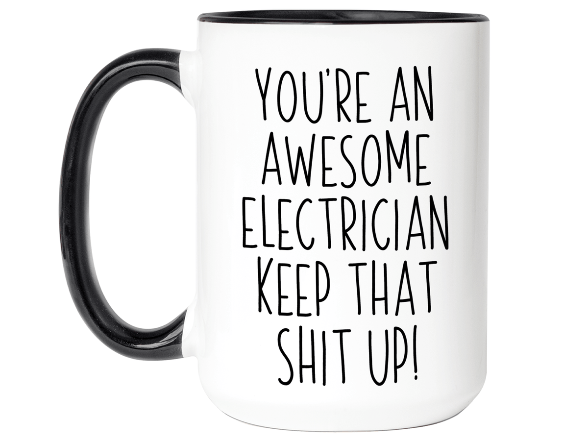 Funny Gifts for Electricians - You're an Awesome Electrician Keep That Shit Up Coffee Mug
