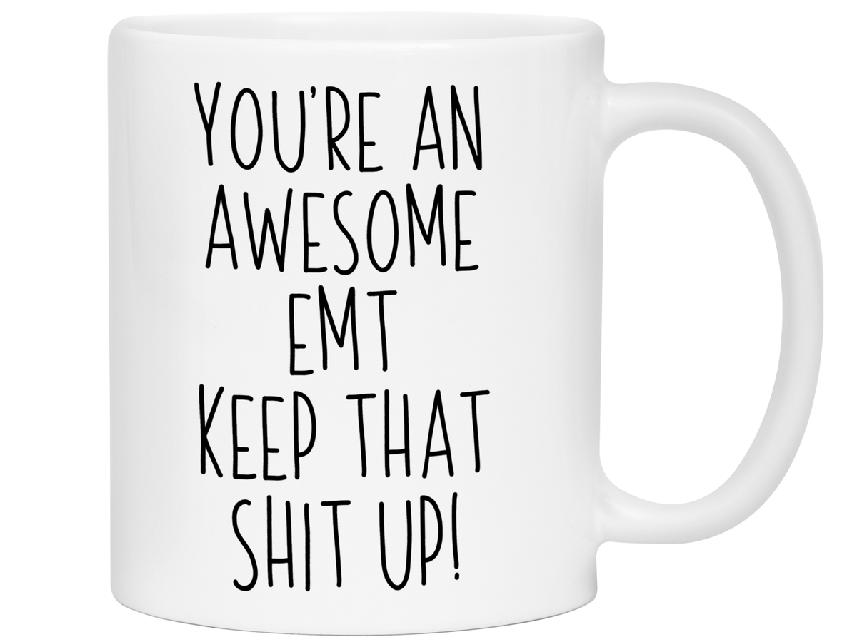 Funny Gifts for EMTs - You're an Awesome EMT Keep That Shit Up Gag Coffee Mug