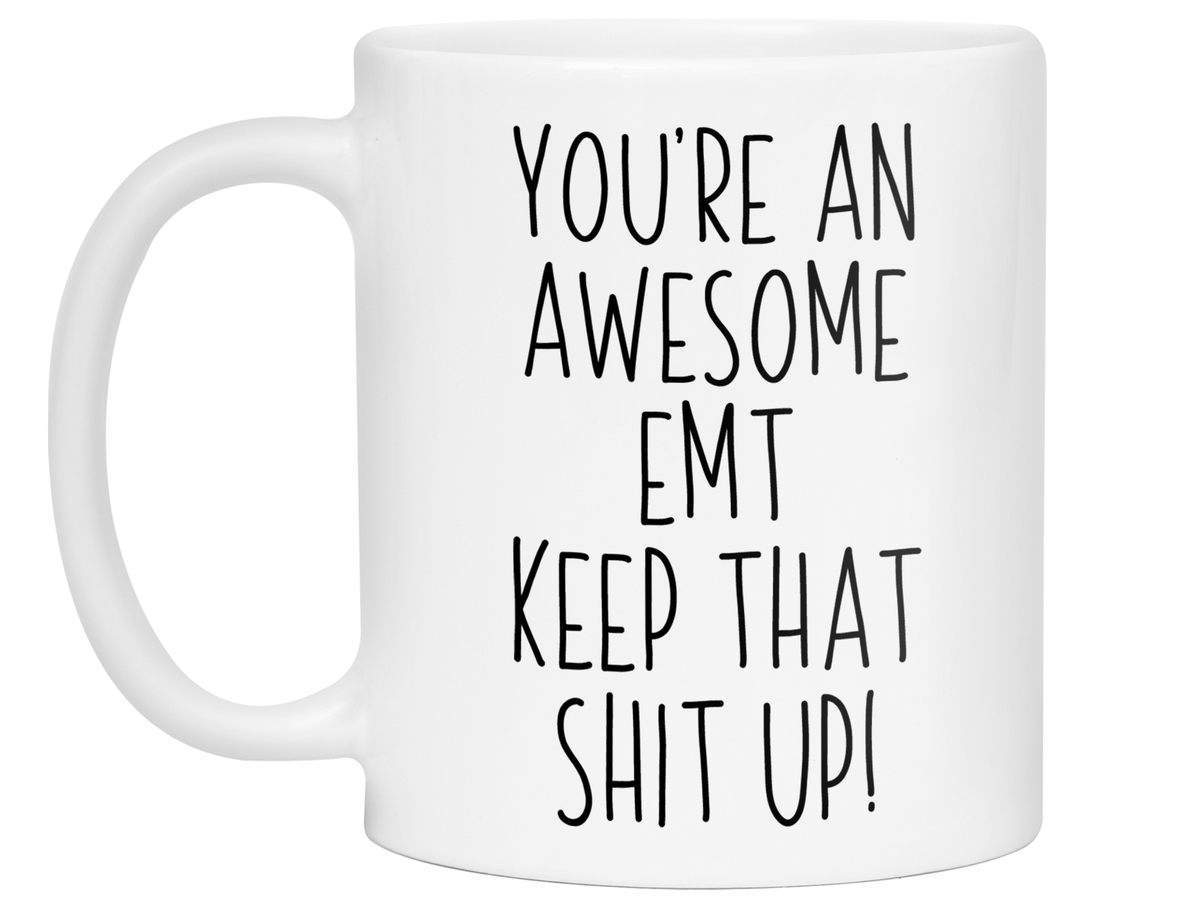 Funny Gifts for EMTs - You're an Awesome EMT Keep That Shit Up Gag Coffee Mug