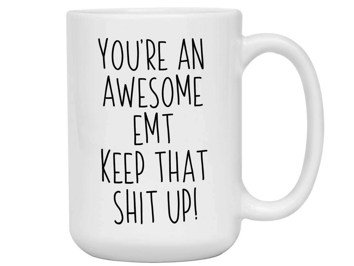 Funny Gifts for EMTs - You're an Awesome EMT Keep That Shit Up Gag Coffee Mug
