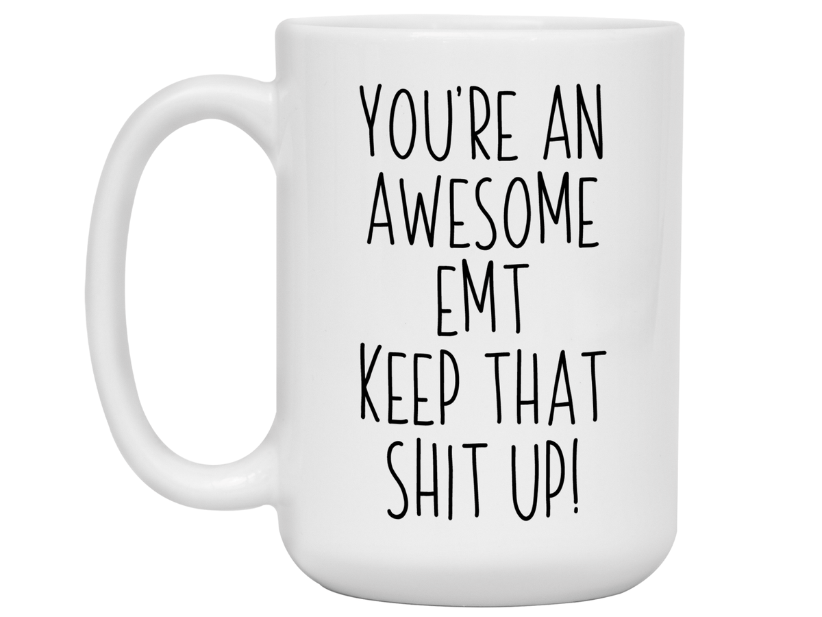 Funny Gifts for EMTs - You're an Awesome EMT Keep That Shit Up Gag Coffee Mug