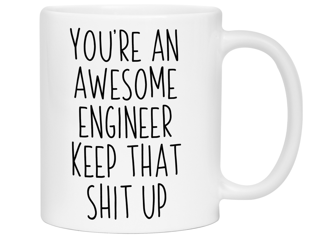 Funny Gifts for Engineers - You're an Awesome Engineer Keep That Shit Up Gag Coffee Mug