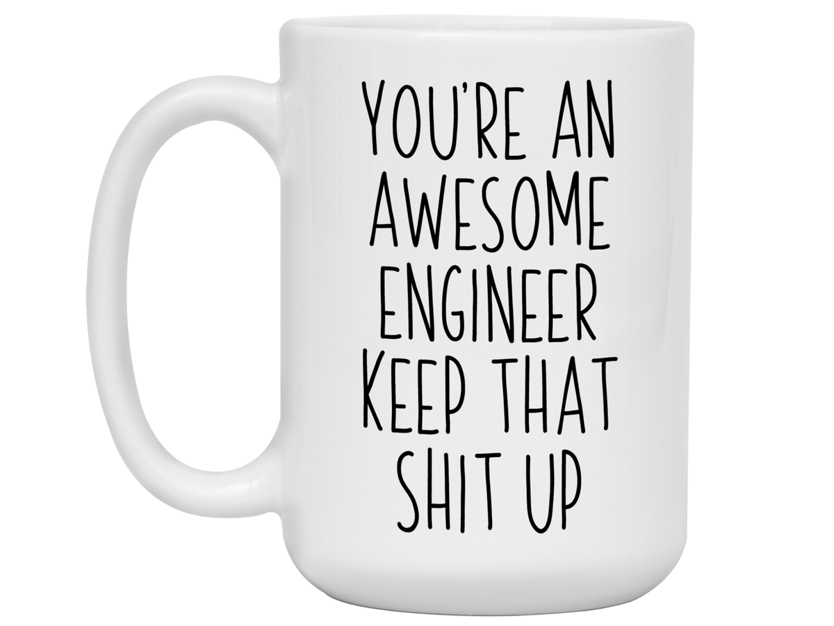 Funny Gifts for Engineers - You're an Awesome Engineer Keep That Shit Up Gag Coffee Mug