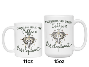 Everything Said Before Coffee Is Irrelephant Funny Elephant Lover Mug