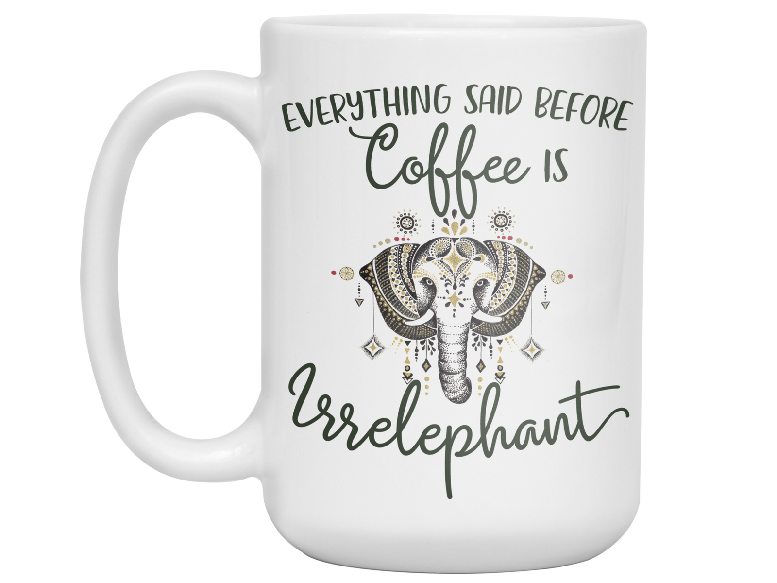 Everything Said Before Coffee Is Irrelephant Funny Elephant Lover Mug