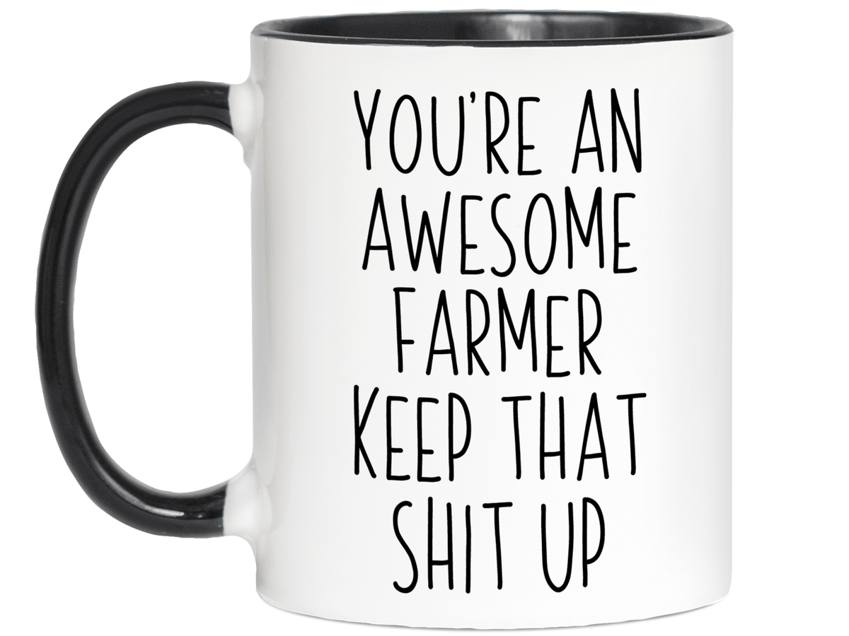 Funny Gifts for Farmers - You're an Awesome Farmer Keep That Shit Up Gag Coffee Mug