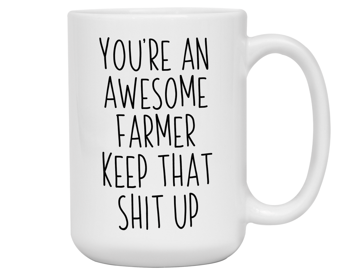 Funny Gifts for Farmers - You're an Awesome Farmer Keep That Shit Up Gag Coffee Mug