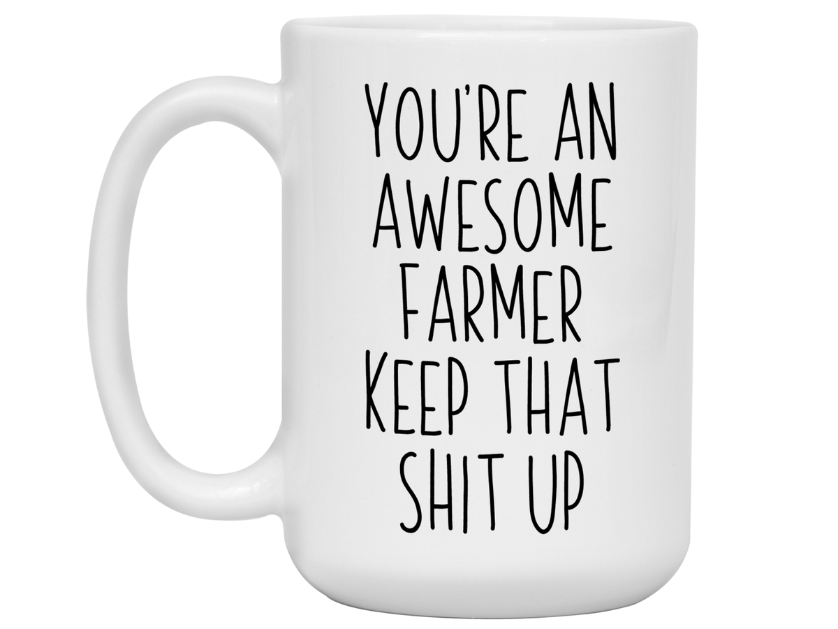 Funny Gifts for Farmers - You're an Awesome Farmer Keep That Shit Up Gag Coffee Mug